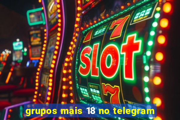 grupos mais 18 no telegram